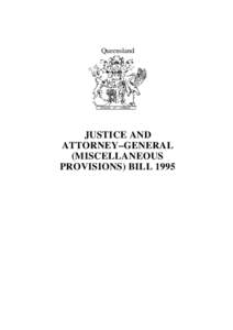 Queensland  JUSTICE AND ATTORNEY–GENERAL (MISCELLANEOUS PROVISIONS) BILL 1995
