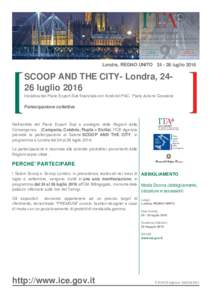 Londra, REGNO UNITOluglioSCOOP AND THE CITY- Londra, 2426 luglio 2016 Iniziativa del Piano Export Sud finanziata con fondi del PAC- Piano Azione Coesione  Partecipazione collettiva