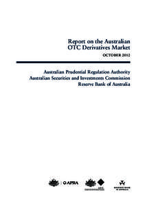 Report on the Australian OTC Derivatives Market October 2012 Australian Prudential Regulation Authority Australian Securities and Investments Commission