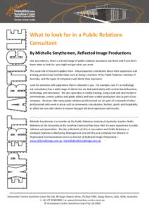 What to look for in a Public Relations Consultant By Michelle Smythemen, Reflected Image Productions Like any industry, there is a broad range of public relations assistance out there and if you don’t know what to look