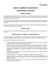ENERGY COMMUNITY SECRETARIAT PROFESSIONAL POSITION Vienna, Austria The Energy Community Secretariat is an institution set up under the Treaty establishing the Energy Community (the 