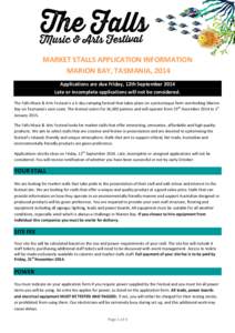 MARKET STALLS APPLICATION INFORMATION MARION BAY, TASMANIA, 2014 Applications are due Friday, 12th September 2014 Late or incomplete applications will not be considered. The Falls Music & Arts Festival is a 3-day camping