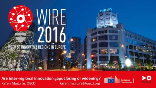 Are inter-regional innovation gaps closing or widening? Karen Maguire, OECD   Why think about regional disparities in