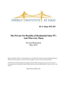 EI @ Haas WP 259  The Private Net Benefits of Residential Solar PV: And Who Gets Them Severin Borenstein May 2015