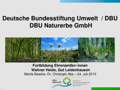 Deutsche Bundesstiftung Umwelt / DBU DBU Naturerbe GmbH Fortbildung Ehrenamtler/-innen Wahner Heide, Gut Leidenhausen Marita Baaske, Dr. Christoph Abs – 24. Juli 2013