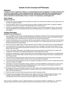 System of Care Concept and Philosophy Definition A system of care is: A spectrum of effective, community-based services and supports for children and youth with or at risk for mental health or other challenges and their 