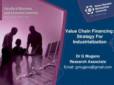 Value Chain Financing: Strategy For Industrialization Dr G Mugano Research Associate Email: 