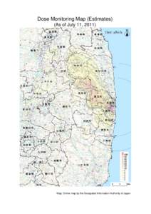 Dose Monitoring Map (Estimates) (As of July 11, 2011) Map: Online map by the Geospatial Information Authority of Japan  Integrated Dose Map (Estimation )