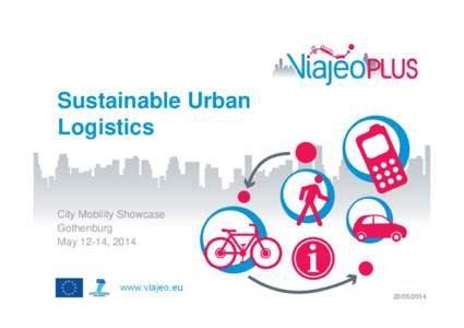 Sustainable Urban Logistics City Mobility Showcase Gothenburg May 12-14, 2014