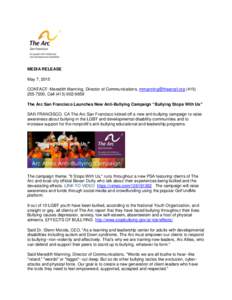 MEDIA RELEASE May 7, 2015 CONTACT: Meredith Manning, Director of Communications,  (, CellThe Arc San Francisco Launches New Anti-Bullying Campaign “Bullying Stops With 