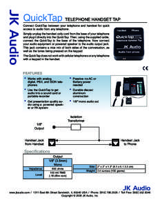 JK Audio  QuickTap TELEPHONE HANDSET TAP Connect QuickTap between your telephone and handset for quick access to audio from any telephone.