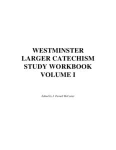 WESTMINSTER LARGER CATECHISM STUDY WORKBOOK VOLUME I Edited by J. Parnell McCarter