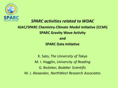 SPARC activities related to WDAC IGAC/SPARC Chemistry-Climate Model Initiative (CCMI) SPARC Gravity Wave Activity and SPARC Data Initiative K. Sato, The University of Tokyo