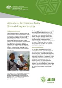 Agricultural Development Policy Research Program Strategy Global context/trends Agricultural development operates in both the micro and macro dimensions. Supportive policy initiatives are a central component linking the