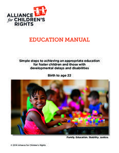 EDUCATION MANUAL  Simple steps to achieving an appropriate education for foster children and those with developmental delays and disabilities Birth to age 22