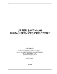 UPPER SAVANNAH HUMAN SERVICES DIRECTORY PUBLISHED BY: WORKFORCE DEVELOPMENT DIVISION UPPER SAVANNAH COUNCIL OF GOVERNMENTS