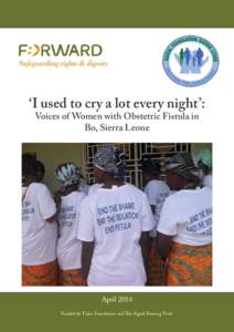 ‘I used to cry a lot every night’: Voices of Women with Obstetric Fistula in Bo, Sierra Leone April 2014 Funded by Tides Foundation and The Sigrid Rausing Trust