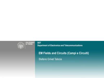 EM Fields and Circuits (Campi e Circuiti) Stefano Grivet Talocia EM Fields and Circuits  Mission – Characterization, modeling and simulation of ElectroMagnetic Fields,