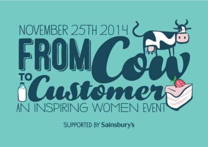 THIS DAY AIMS TO CONNECT you WiTh FEMALE PROFESSIONALS FROM ALL WALKS OF LIFE. DURING THE AFTERNOON WE WILL HIGHLIGHT THE FROM COW TO CUSTOMER