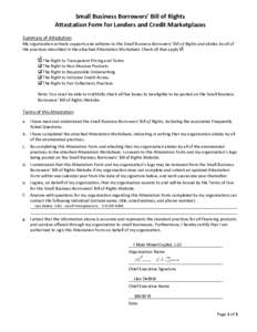 Small Business Borrowers’ Bill of Rights Attestation Form for Lenders and Credit Marketplaces Summary of Attestation My organization actively supports and adheres to the Small Business Borrowers’ Bill of Rights and a