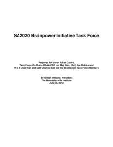 SA2020 Brainpower Initiative Task Force  Prepared for Mayor Julián Castro, Task Force Co-Chairs USAA CEO and Maj. Gen. (Ret.) Joe Robles and H-E-B Chairman and CEO Charles Butt and the Brainpower Task Force Members