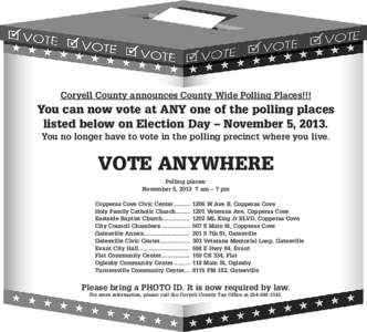 Coryell County announces County Wide Polling Places!!!  You can now vote at ANY one of the polling places listed below on Election Day – November 5, 2013. You no longer have to vote in the polling precinct where you li