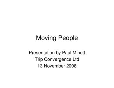 Moving People Presentation by Paul Minett Trip Convergence Ltd 13 November 2008  Demand for public services at peak hours