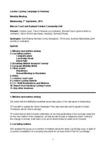 London Cycling Campaign in Hackney Monthly Meeting Wednesday, 7th September, 2011 Marcon Court and Aspland Estates Community Hall Present: Charlie Lloyd, Trevor Parsons (co-ordinator), Brenda Puech (joint events coordina