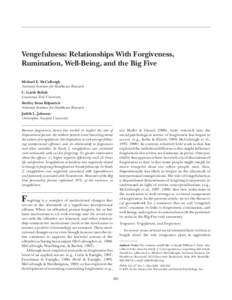 PERSONALITY AND SOCIAL PSYCHOLOGY BULLETIN McCullough et al. / VENGEFULNESS AND FORGIVENESS Vengefulness: Relationships With Forgiveness, Rumination, Well-Being, and the Big Five Michael E. McCullough