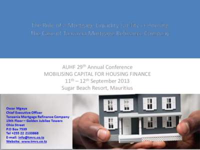 AUHF 29th Annual Conference MOBILISING CAPITAL FOR HOUSING FINANCE 11th – 12th September 2013 Sugar Beach Resort, Mauritius  