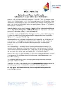 MEDIA RELEASE Bartender Amil Royss from Sri Lanka to Become an Aussie Citizen Over the Antarctic Mr Royss, a 34 year old bartender who immigrated to Australia 4 years ago and now lives in Victoria Park, chose to have he 