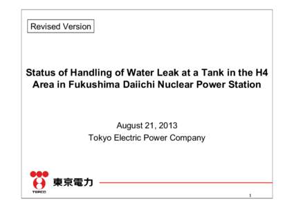 Revised Version  Status of Handling of Water Leak at a Tank in the H4 Area in Fukushima Daiichi Nuclear Power Station  August 21, 2013