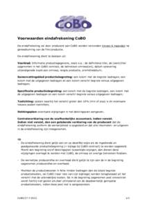 Voorwaarden eindafrekening CoBO De eindafrekening zal door producent aan CoBO worden verzonden binnen 6 maanden na gereedkoming van de film/productie. De eindafrekening dient te bestaan uit: Voorblad: Informatie producti