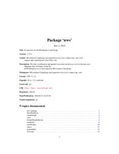 Package ‘nws’ July 2, 2014 Title R functions for NetWorkSpaces and Sleigh Version 1.7.0.1 Author REvolution Computing <packages@revolution-computing.com> with support and contributions from Pfizer, Inc.