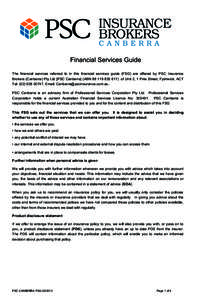 Financial Services Guide The financial services referred to in this financial services guide (FSG) are offered by PSC Insurance Brokers (Canberra) Pty Ltd [PSC Canberra] (ABNof Unit 2, 1 Pirie Street, Fy