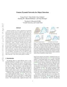 Feature Pyramid Networks for Object Detection Tsung-Yi Lin1,2 , Piotr Doll´ar1 , Ross Girshick1 , Kaiming He1 , Bharath Hariharan1 , and Serge Belongie2 1  arXiv:1612.03144v2 [cs.CV] 19 Apr 2017