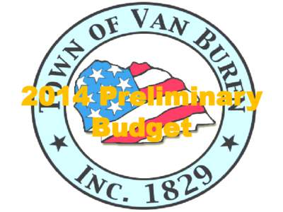 2014 Preliminary Budget Town of Van Buren Comprised of various funds, each representing different areas of the Town and providing