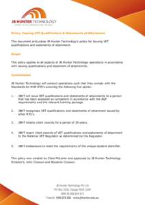 Policy: Issuing VET Qualifications & Statements of Attainment This document articulates JB Hunter Technology’s policy for Issuing VET qualifications and statements of attainment. Scope This policy applies to all aspect