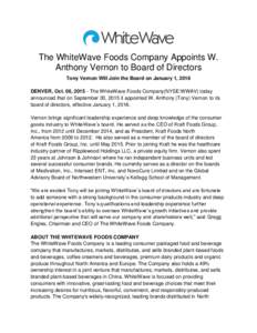 The WhiteWave Foods Company Appoints W. Anthony Vernon to Board of Directors Tony Vernon Will Join the Board on January 1, 2016 DENVER, Oct. 06, The WhiteWave Foods Company(NYSE:WWAV) today announced that on Septe