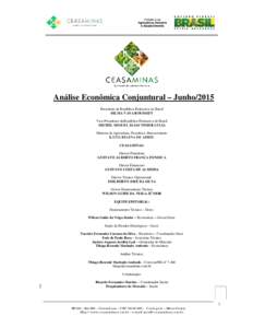 Análise Econômica Conjuntural – Junho/2015 Presidente da República Federativa do Brasil DILMA VANA ROUSSEFF Vice-Presidente da República Federativa do Brasil MICHEL MIGUEL ELIAS TEMER LULIA Ministra da Agricultura,