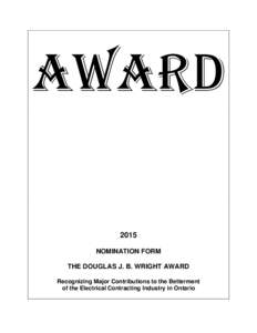 AWARD 2015 NOMINATION FORM THE DOUGLAS J. B. WRIGHT AWARD Recognizing Major Contributions to the Betterment of the Electrical Contracting Industry in Ontario