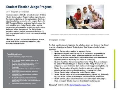 Student Election Judge Program 2014 Program Description Since its inception in 2000, the Colorado Secretary of State’s Student Election Judges Program has been a great success for students and a bonus for the county el