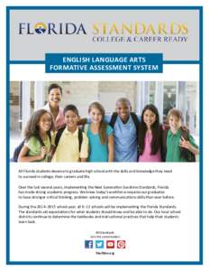 English Language Arts Formative Assessment System All Florida students deserve to graduate high school with the skills and knowledge they need to succeed in college, their careers and life. Over the last several years, i