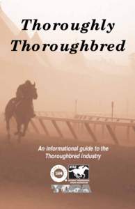Thoroughly Thoroughbred An informational guide to the Thoroughbred industry