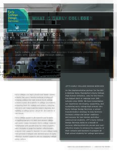 WH AT IS EAR LY COL L EGE?  Every young person needs a postsecondary credential to thrive in today’s world. Yet, as a nation, we fail to provide too many young people with the education they need to succeed. Early coll