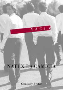 NATI X LA CAMICIA Company Profile Storia & Tradizione XACUS nasce a S.Vito di Leguzzano, alle porte di Vicenza, nel 1956 quando Alberto Xoccato – creativo e geniale artigiano, esponente di una famiglia fra le più ant