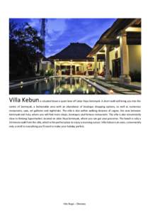 Villa Kebun is situated down a quiet lane off Jalan Raya Seminyak. A short walk will bring you into the centre of Seminyak, a fashionable area with an abundance of boutique shopping options, as well as numerous restauran