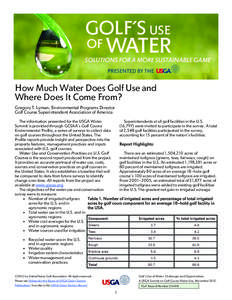 How Much Water Does Golf Use and Where Does It Come From? Gregory T. Lyman, Environmental Programs Director Golf Course Superintendent Association of America The information presented for the USGA Water Superintendents a