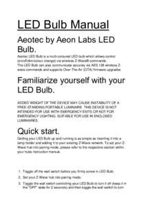 LED Bulb Manual Aeotec by Aeon Labs LED Bulb. Aeotec LED Bulb is a multi-coloured LED bulb which allows control (on/off/dim/colour change) via wireless Z-Wave® commands. The LED Bulb can also communicate securely via AE