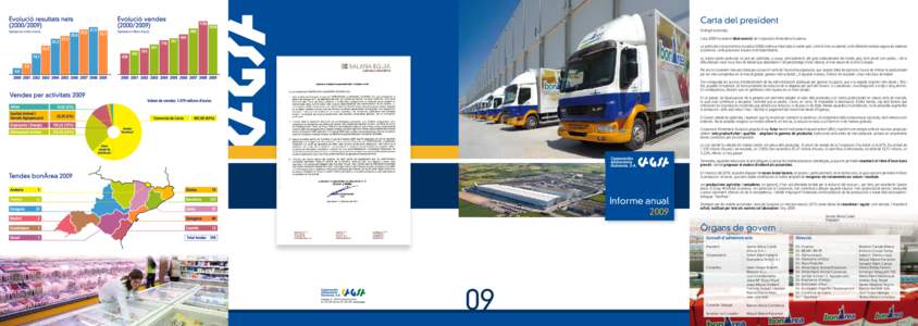 Carta del president Distingit accionista, L’any 2009 ha estat el desè exercici de Corporació Alimentària Guissona. La profunda crisi econòmica iniciada el 2008 continua instal·lada al nostre país i a tot el món 